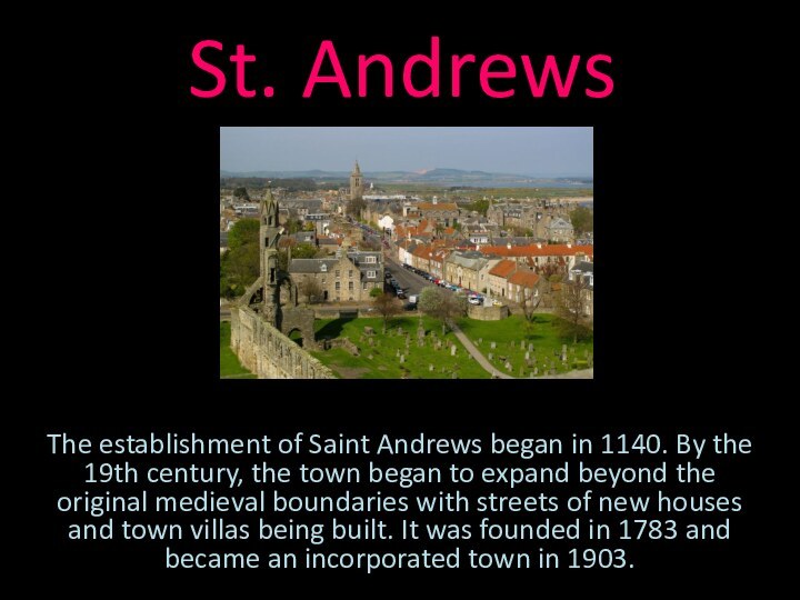 St. AndrewsThe establishment of Saint Andrews began in 1140. By the 19th