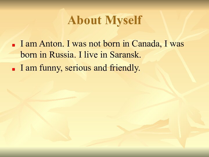 About MyselfI am Anton. I was not born in Canada, I was