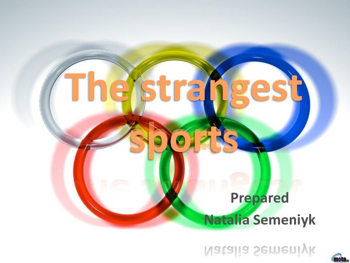 The strangest sportsPreparedNatalia Semeniyk