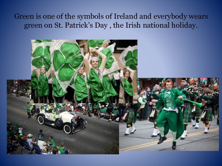 Green is one of the symbols of Ireland and everybody wears green