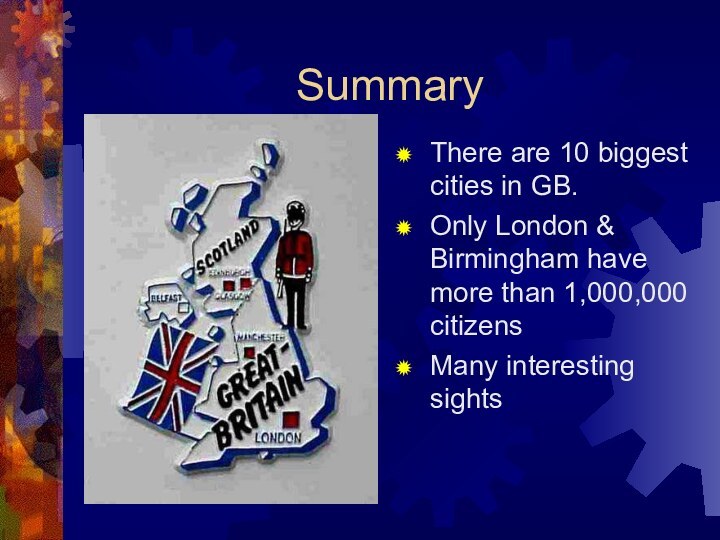 SummaryThere are 10 biggest cities in GB. Only London & Birmingham have