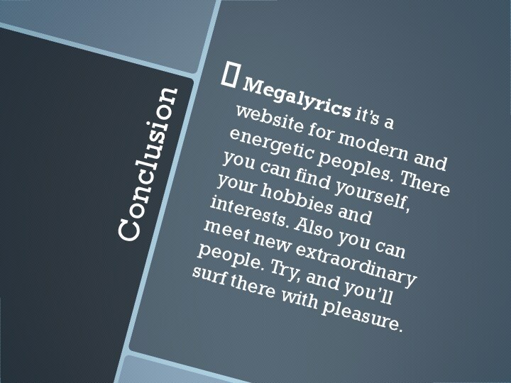 ConclusionMegalyrics it’s a website for modern and energetic peoples. There you can