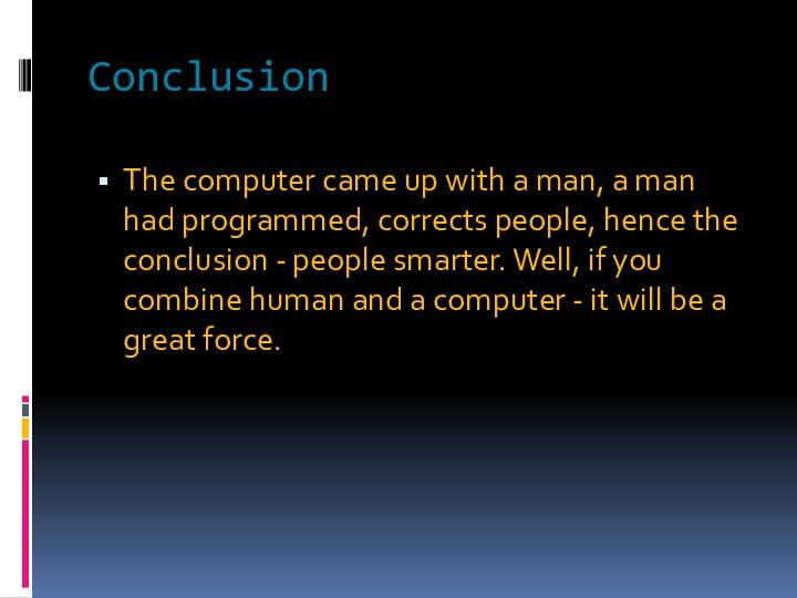 ConclusionThe computer came up with a man, a man had programmed, corrects