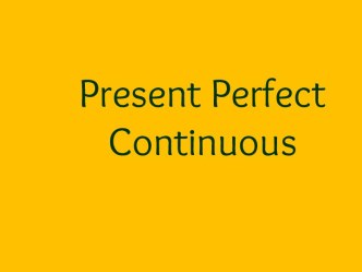 Present Perfect Continuous