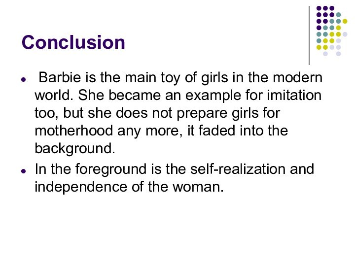 Conclusion Barbie is the main toy of girls in the modern world.