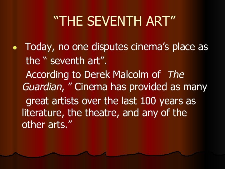 “THE SEVENTH ART” Today, no one disputes cinema’s place as  the