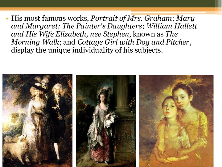 His most famous works, Portrait of Mrs. Graham; Mary and Margaret: The Painter's Daughters; William