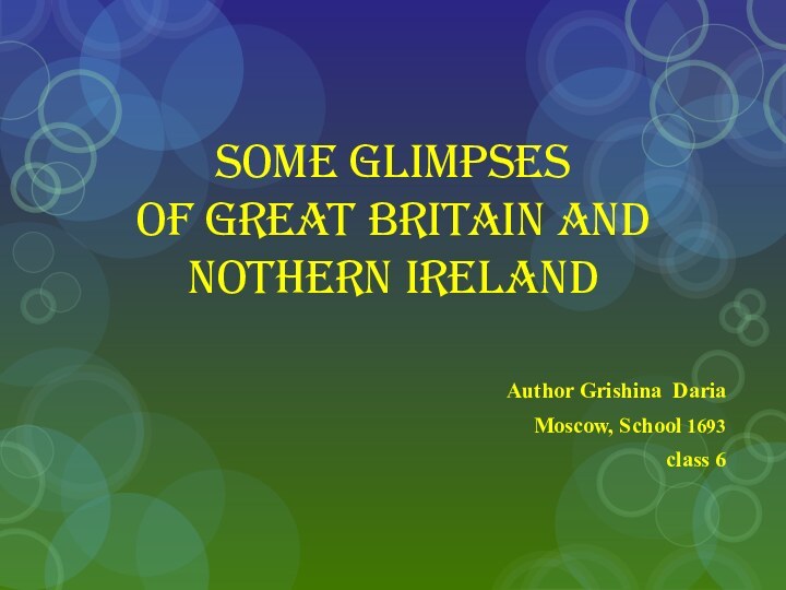 Some glimpses  of Great Britain and Nothern IrelandAuthor Grishina Daria Moscow,