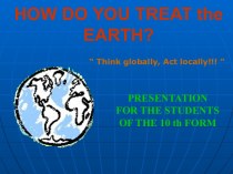 HOW DO YOU TREAT the EARTH?