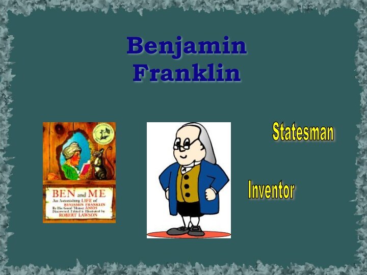 Benjamin Franklin Inventor Statesman