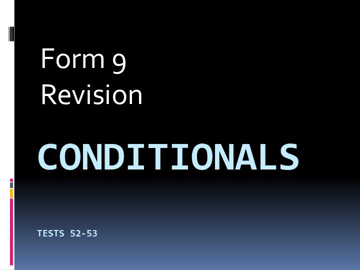 CONDITIONALS  TESTS 52-53Form 9Revision