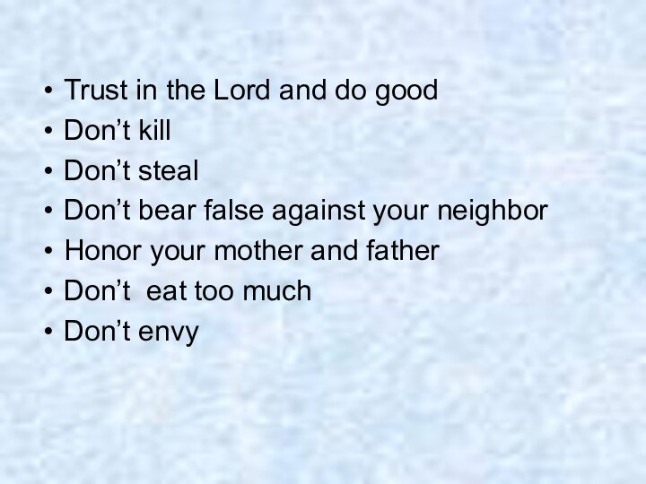 Trust in the Lord and do goodDon’t killDon’t stealDon’t bear false against