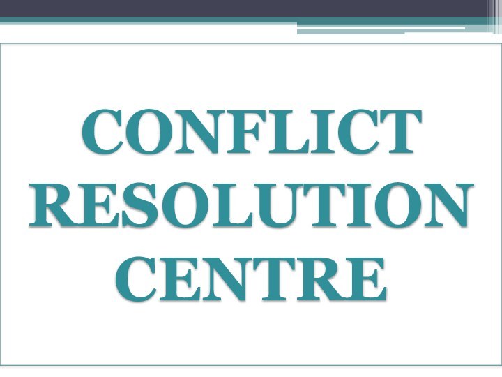 CONFLICT RESOLUTION CENTRE