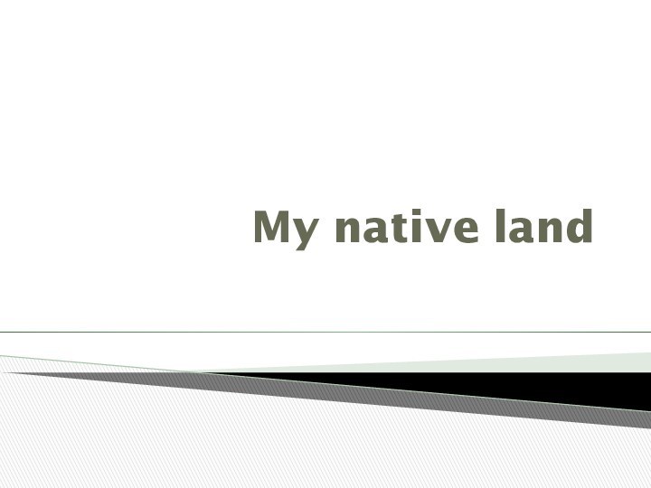 My native land