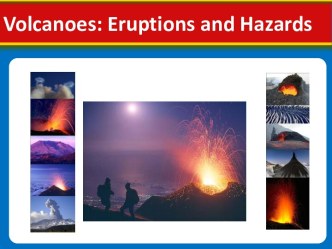 Volcanoes: Eruptions and Hazards