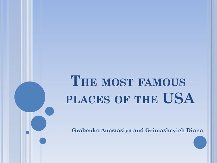 The most famous  places of the USAGrabenko Anastasiya and Grimashevich Diana