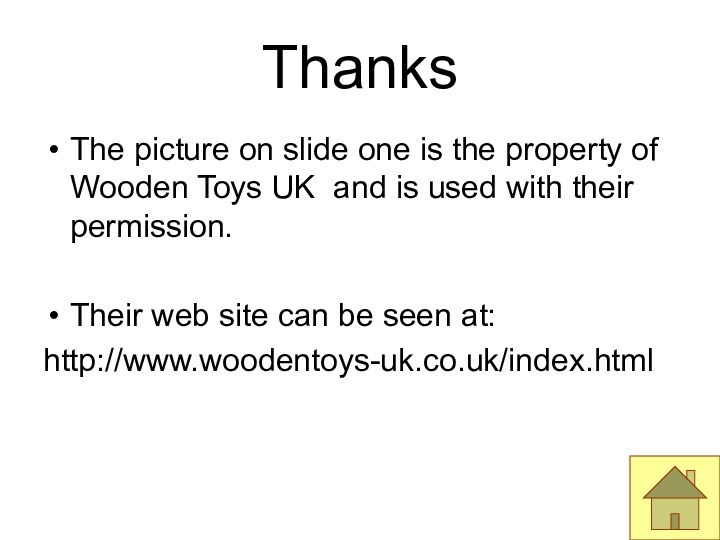 ThanksThe picture on slide one is the property of Wooden Toys UK
