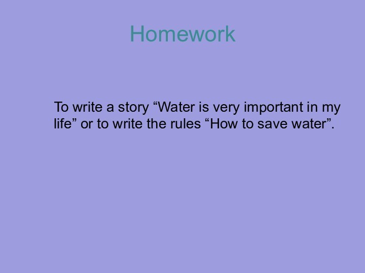 HomeworkTo write a story “Water is very important in my life” or