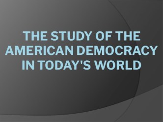 The study of the American Democracy in today's world