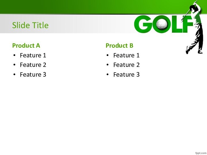 Slide TitleProduct AFeature 1Feature 2Feature 3Product BFeature 1Feature 2Feature 3