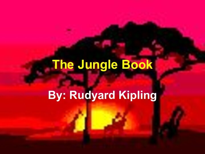 The Jungle BookBy: Rudyard Kipling