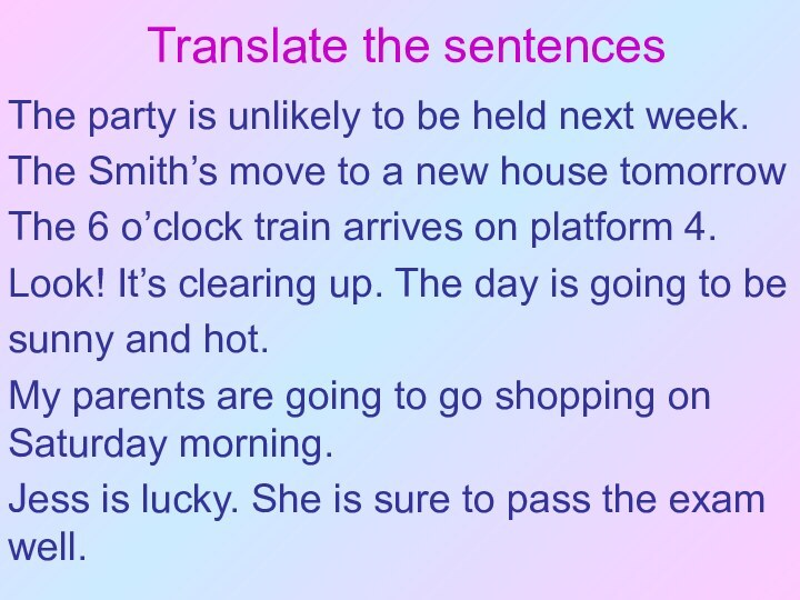 Translate the sentencesThe party is unlikely to be held next week.The Smith’s