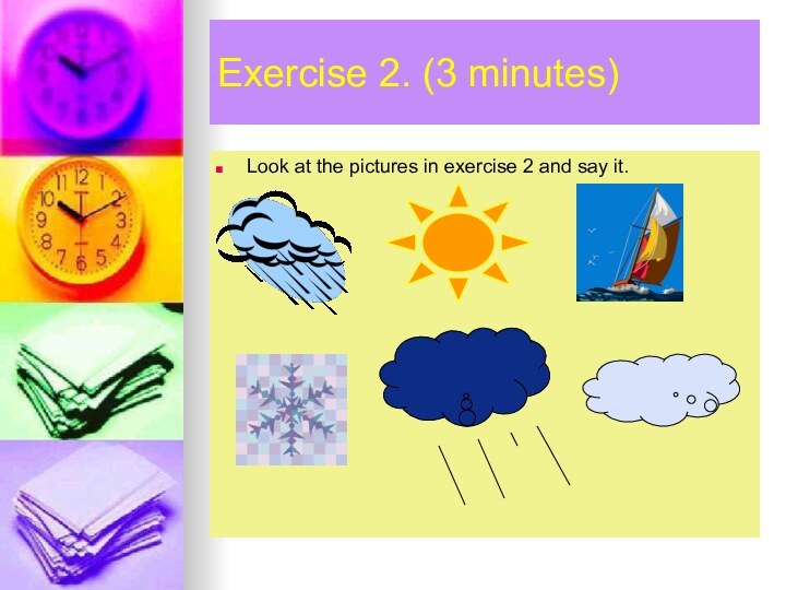Exercise 2. (3 minutes)Look at the pictures in exercise 2 and say it.