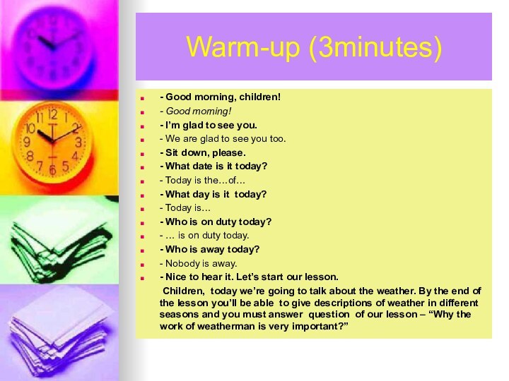 Warm-up (3minutes)- Good morning, children!- Good morning!- I’m glad to see you.-