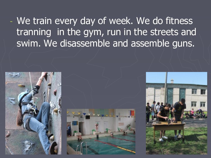 We train every day of week. We do fitness tranning in