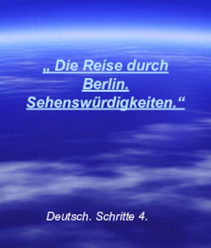 „ Die Reise durch Berlin. Sehenswürdigkeiten.“Deutsch. Schritte 4.