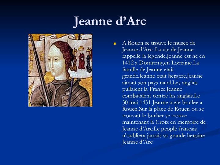 Jeanne d’ArcA Rouen se trouve le musee de Jeanne d’Arc..La vie de