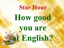 Star Hour. How good you are at English?