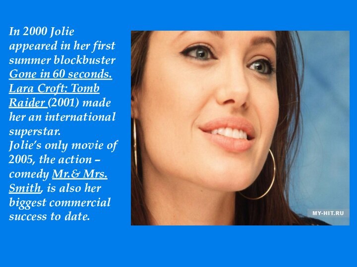 In 2000 Jolie appeared in her first summer blockbuster Gone in 60
