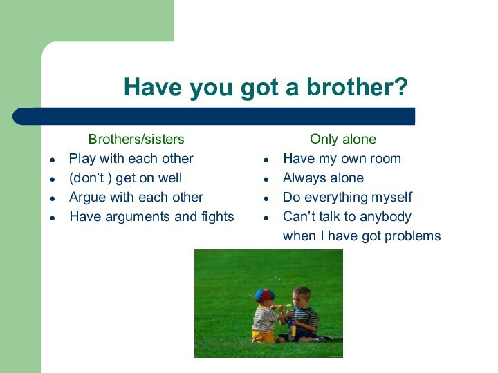Have you got a brother?   Brothers/sistersPlay