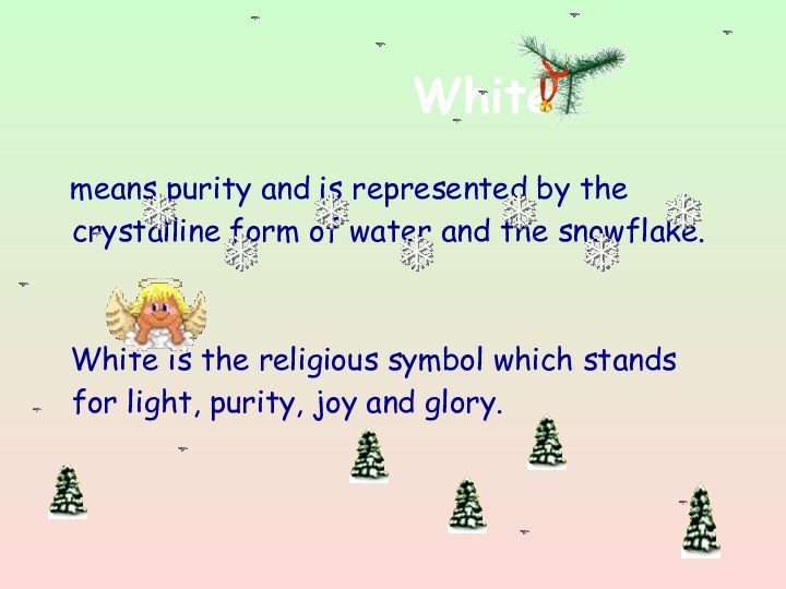 White  means purity and is represented by the  crystalline form