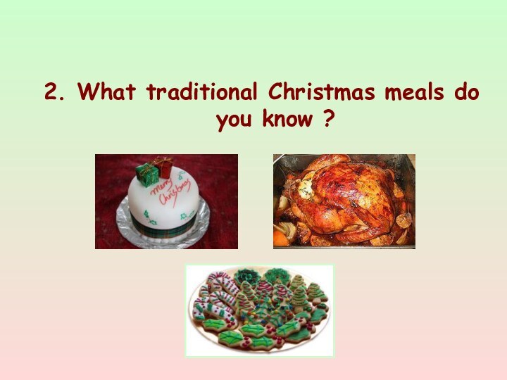 2. What traditional Christmas meals do you know ?