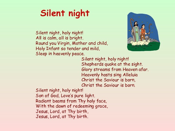 Silent night, holy night! All is calm, all is bright.Round you