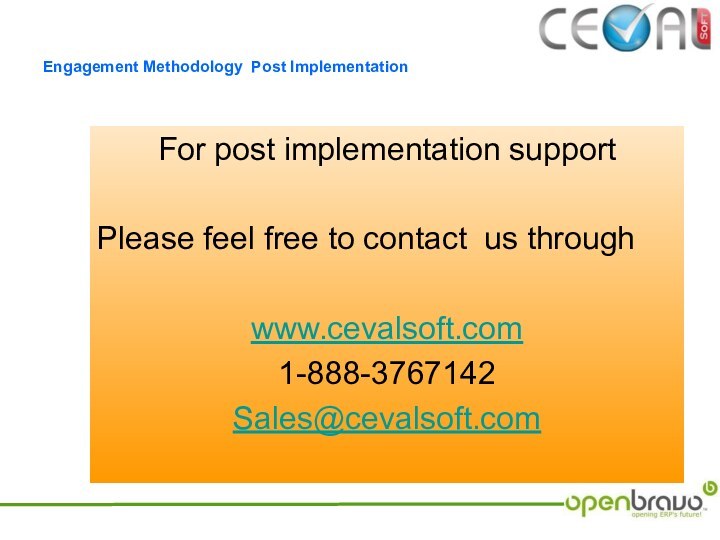 Engagement Methodology Post ImplementationFor post implementation supportPlease feel free to contact us throughwww.cevalsoft.com1-888-3767142Sales@cevalsoft.com