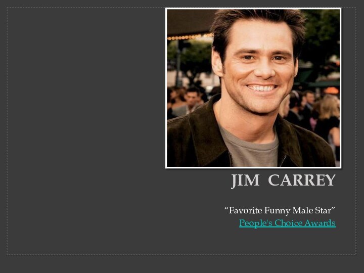 “Favorite Funny Male Star”People's Choice Awards Jim  Carrey 