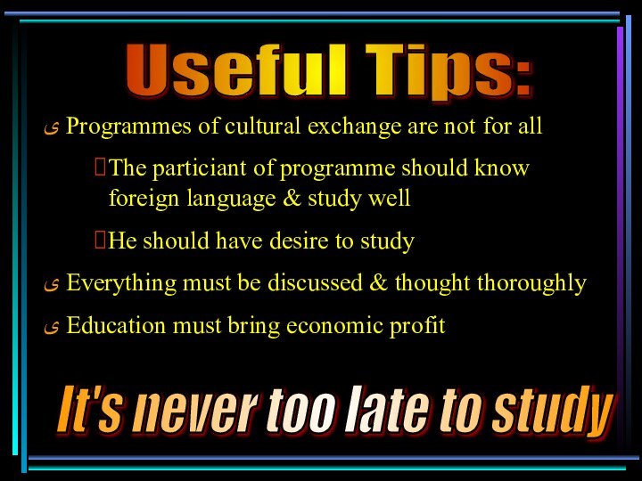 Useful Tips: ﻯ Programmes of cultural exchange are not for all The