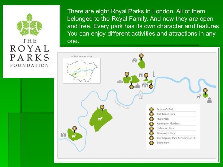 There are eight Royal Parks in London. All of them belonged to