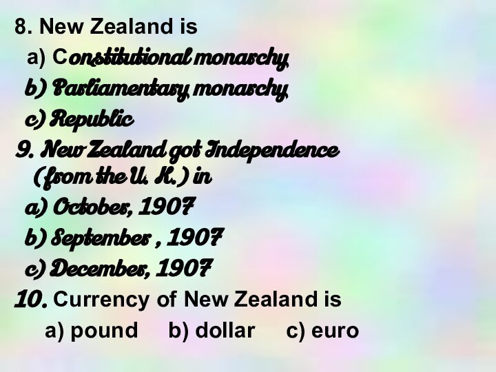 8. New Zealand is a) Constitutional monarchy b) Parliamentary monarchy c) Republic