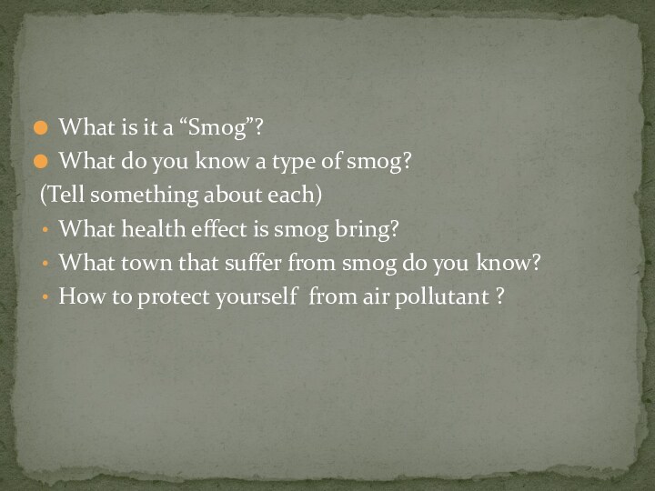 What is it a “Smog”?What do you know a type of smog?(Tell