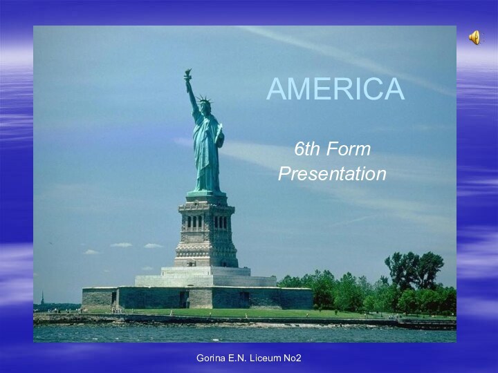 Gorina E.N. Liceum No2AMERICA6th Form Presentation