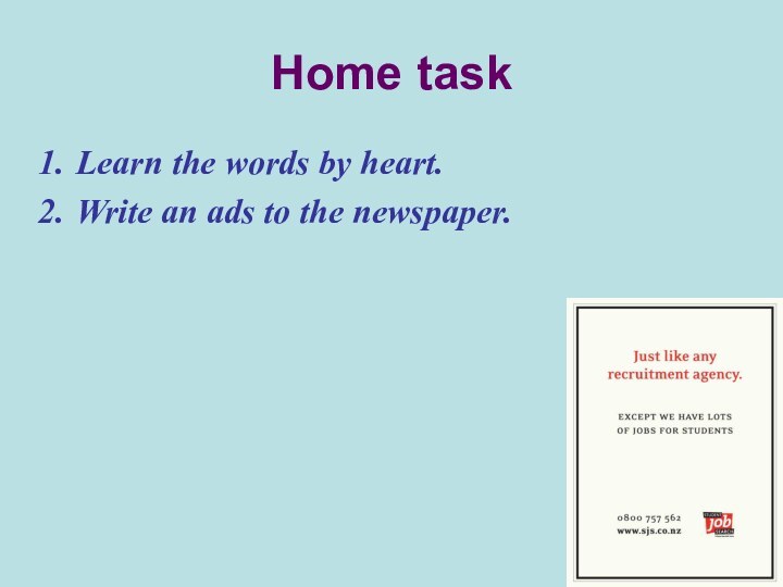 Home taskLearn the words by heart.Write an ads to the newspaper.