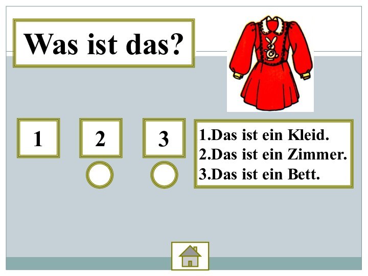 3211.Das ist ein Kleid.2.Das ist ein Zimmer.3.Das ist ein Bett.Was ist das?