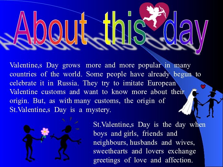 About this day Valentine,s Day grows  more and more popular in