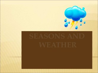 SEASONS AND WEATHER