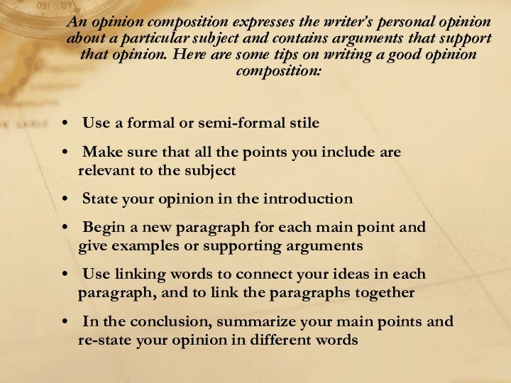 An opinion composition expresses the writer’s personal opinion about a particular subject