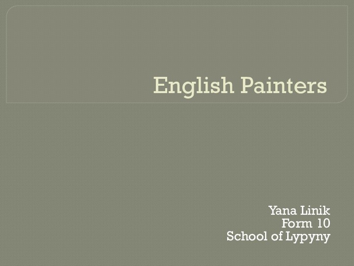 English PaintersYana LinikForm 10 School of Lypyny